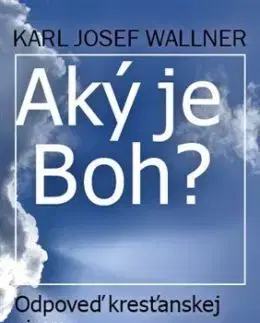Aký je Boh? - Wallner Karol Jozef