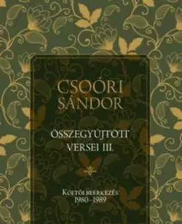 Csoóri Sándor összegyűjtött versei III. - Költői beérkezés 1980-1989 - Sándor Csoóri