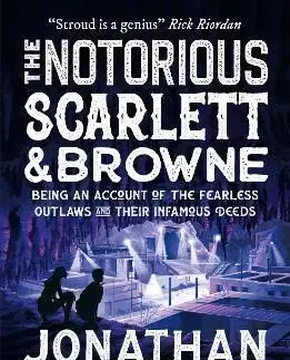 The Notorious Scarlett and Browne - Jonathan Stroud