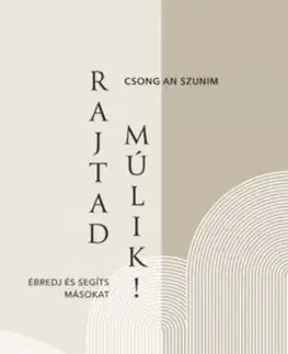 Rajtad múlik! - Ébredj és segíts másokat - Csong An Szunim
