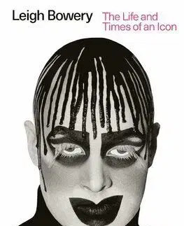Leigh Bowery - The Life and Times of an Icon - Sue Tilley