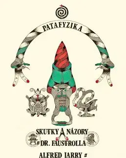 Skutky a názory doktora Faustrolla Patafyzika - Alfred Jarry