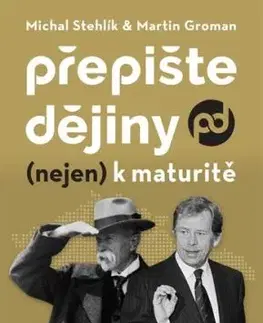 Přepište dějiny (nejen) k maturitě - Michal Stehlík, Martin Groman