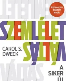 Szemléletváltás - A siker új pszichológiája - átdolgozott, bővített kiadás - Carol S. Dweck