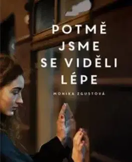 Potmě jsme se viděli lépe - Monika Zgustová