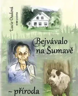 Bejvávalo na Šumavě - příroda a lidé - Lucie Oudová