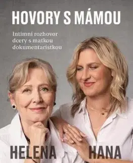 Hovory s mámou – Intimní rozhovor dcery s matkou dokumentaristkou - Helena Třeštíková, Hana Třeštíková