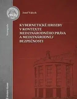 Kybernetické hrozby v kontexte medzinárodného práva a medzinárodnej bezpečnosti - Jozef Valuch