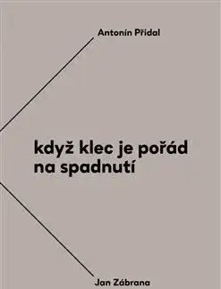 Když klec je pořád na spadnutí - Antonín Přídal, Jan Zábrana