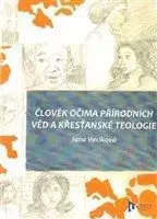 Člověk očima přírodních věd a křesťanské teologie - Jana Vaciková