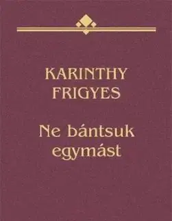 Ne bántsuk egymást - Frigyes Karinthy