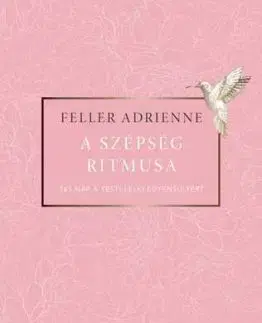 A szépség ritmusa - 365 nap a testi-lelki egyensúlyért - Adrienne Feller