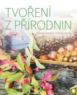 Tvoření z přírodnin - Alena Isabella Grimmich