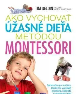 Ako vychovať úžasné dieťa metódou Montessori - Tim Seldin