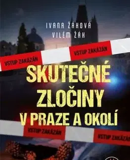 Skutečné zločiny v Praze a okolí - Ivana Žáková, Vilém Žák