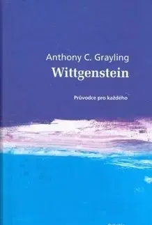 Wittgenstein Průvodce pro každého - Anthony C. Grayling