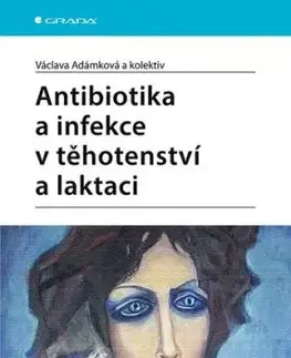 Antibiotika a infekce v těhotenství a laktaci - Václava Adámková