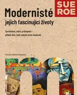 Modernisté - jejich fascinující životy - Sue Roeová, Alžběta Komrsková