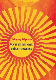 Jak si ze své mysli udělat spojence - Mipham Sakyong