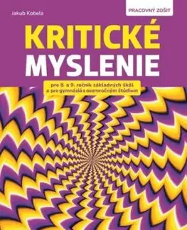 Kritické myslenie pre 8.-9.ročník ZŠ a osemročné gymnáziá - Pracovný zošit - Jakub Kobela
