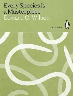 Every Species is a Masterpiece - Edward O. Wilson