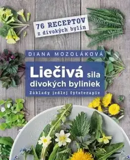 Liečivá sila divokých byliniek: Základy jedlej fytoterapie - Diana Mozoláková