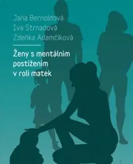 Ženy s mentálním postižením v roli matek - Jana Bernoldová, Zdeňka Adamčíková, Iva Strnadová