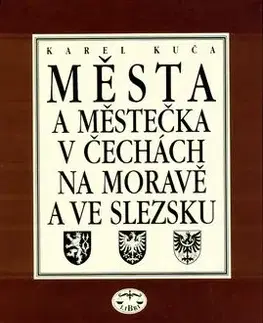 Města a městečka 1.díl v Čechách, na Moravě a ve Slezsku - Karel Kuča