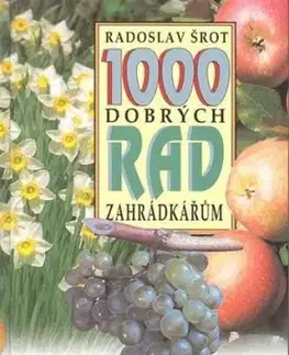 1000 dobrých rad zahrádkářům - Radoslav Šrot