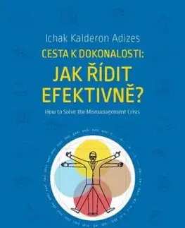 Cesta k dokonalosti: Jak řídit efektivně? / How to Solve the Mismanagement Crisis? - Ichak Kalderon Adizes