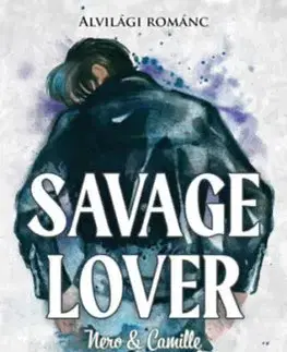 Alvilági románc 3. - Savage Lover - Nero & Camille - Sophie Lark