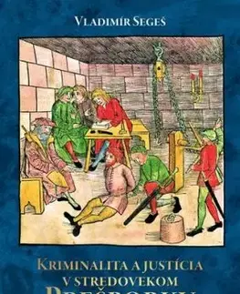 Kriminalita a justícia v stredovekom Prešporku - Vladimír Segeš