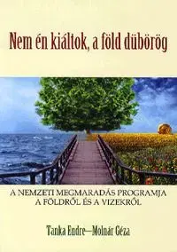 Nem én kiáltok, a föld dübörög - Endre Tanka, Géza Molnár