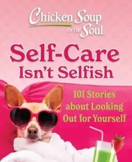 Chicken Soup for the Soul: Self-Care Isn't Selfish - Amy Newmark