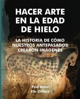 Hacer Arte en la Edad de Hielo - Elle Clifford, Paul Bahn