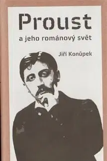 Proust a jeho románový svět - Jiří Konůpek
