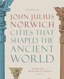 Cities that Shaped the Ancient World - Julius Norwich John