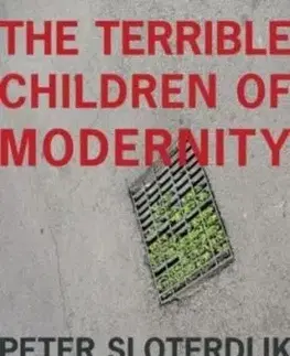 The Terrible Children of Modernity - Peter Sloterdijk