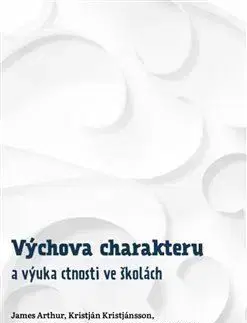 Výchova charakteru a výuka ctnosti ve školách - James Arthur