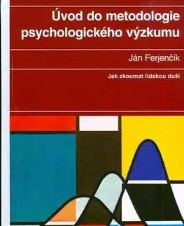 Úvod do metodologie psychologického výzkumu - Ján Ferjenčík, Petr Bakalář, Ján Ferjenčík