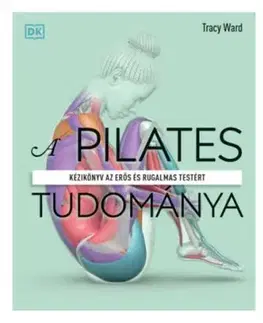 A pilates tudománya - Tracy Ward