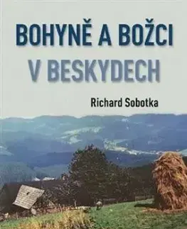 Bohyně a božci v Beskydech - Richard Sobotka