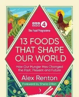 The Food Programme: 13 Foods that Shape Our World - Alex Renton
