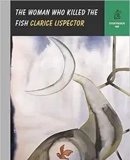 The Woman Who Killed the Fish - Clarice Lispector, Benjamin Moser