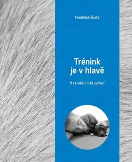 Trénink je v hlavě - V té vaší, i v té zvířecí - František Šusta