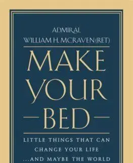 Make Your Bed: Little Things That Can Change Your Life... and Maybe the World - William H. McRaven