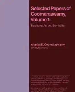Selected Papers of Coomaraswamy, Volume 1 - Ananda K. Coomaraswamy