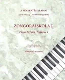 A zeneértés alapjai- Zongoraiskola I. - The Basics Of Understanding Music- Piano School Volume I. - Zsuzsanna Hunyadi