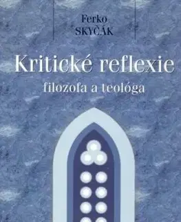 Kriticke reflexie filozofa a teologa - Ferko Skyčák