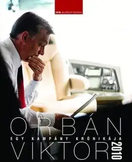 Egy kampány krónikája - Orbán Viktor 2010 - Barna Burger